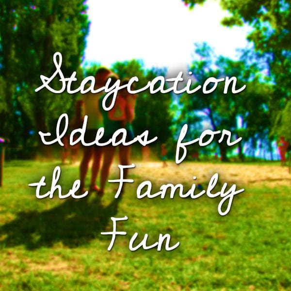 “Staycation” Ideas for Family Fun