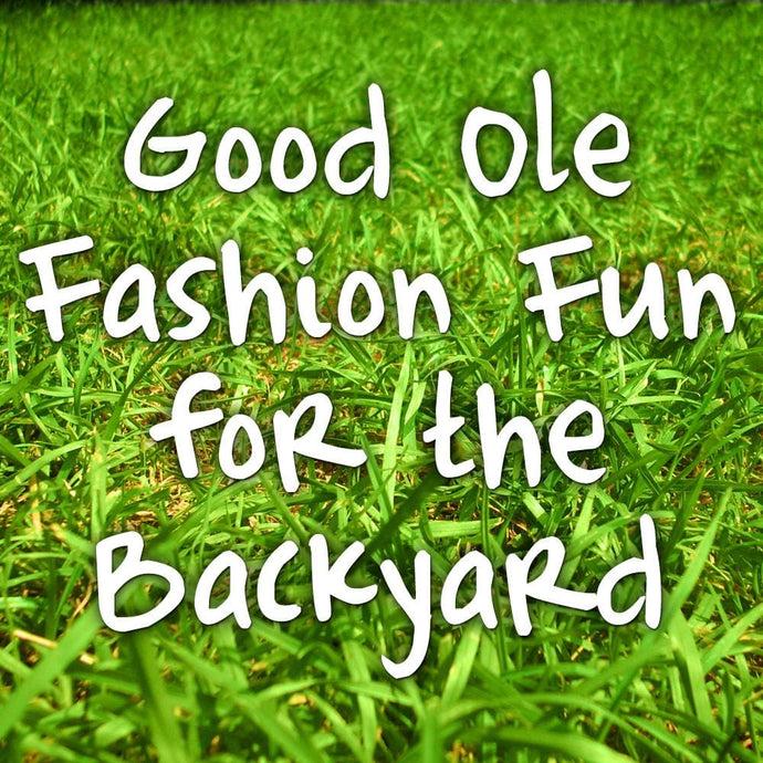 Good Ole Fashion Fun for the Backyard