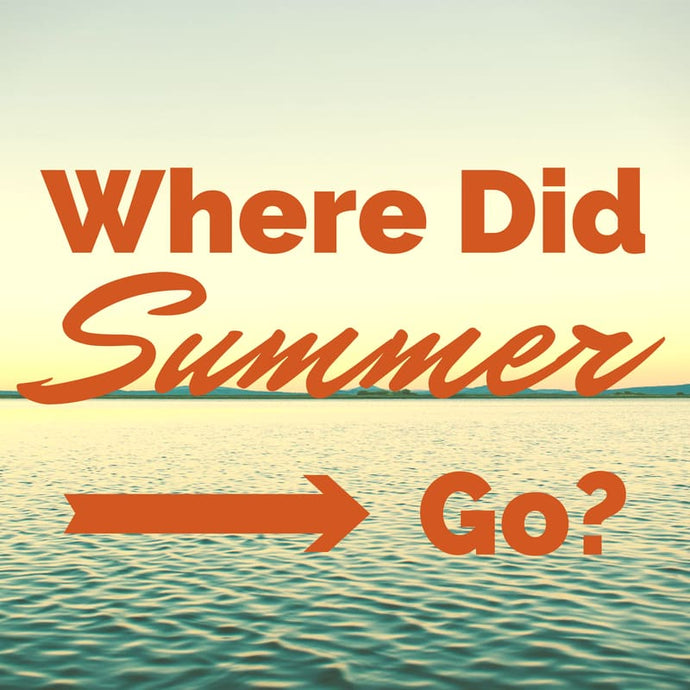 The 1st Day of Fall – Where Did Summer Go?