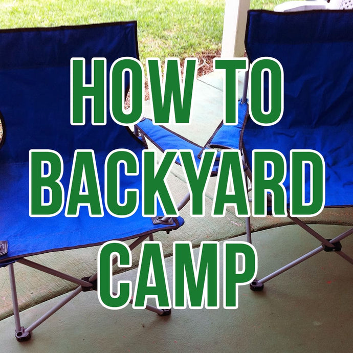 How to Backyard Camp