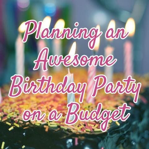 Planning an Awesome Birthday Party on a Budget
