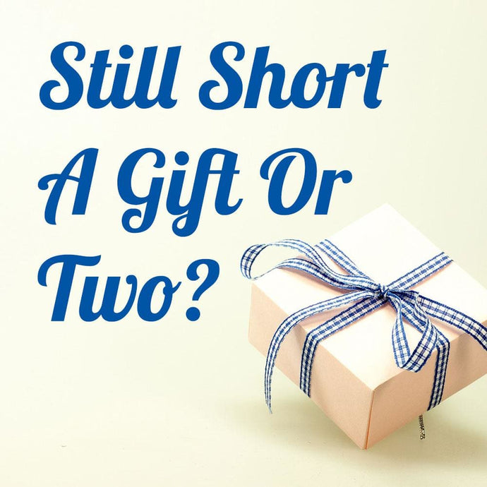Still Short A Gift Or Two?