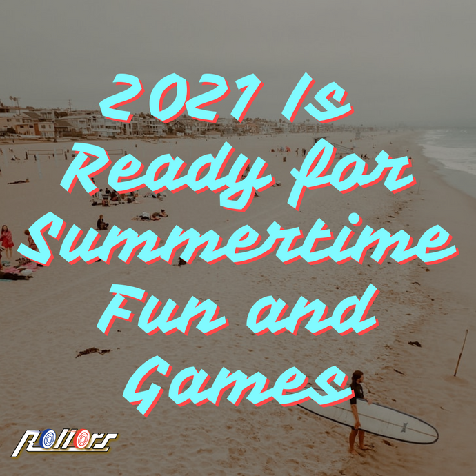 2021 Is Ready for Summertime Fun and Games