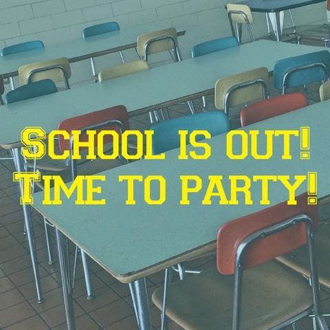 School Is Out! Time To Party!