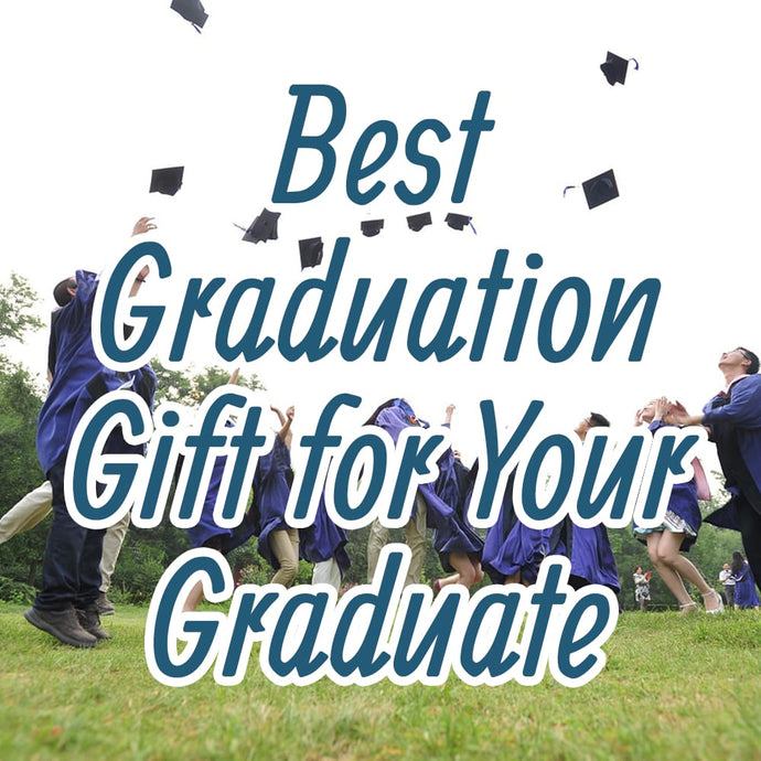 Best Graduation Gift for Your Graduate